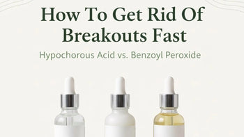 How to get rid of breakouts fast with hypochlorous acid vs. benzoyl peroxide